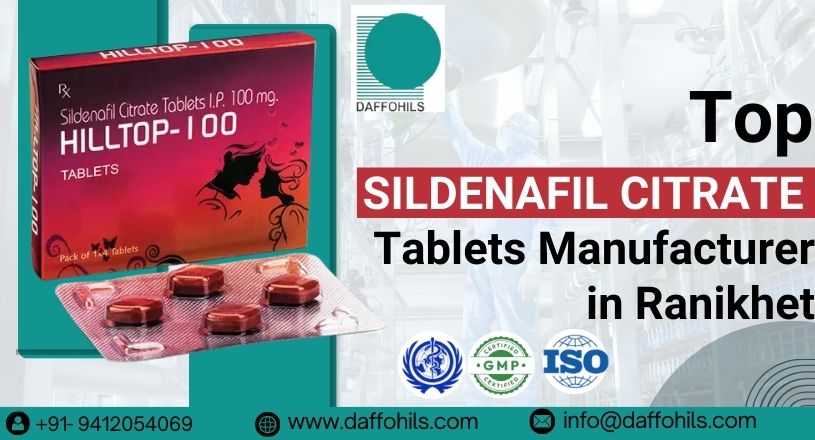 Your Ultimate Guide to Finding The Top Sildenafil Citrate Tablets Manufacturer in Ranikhet | Daffohils Laboratories Pvt Ltd