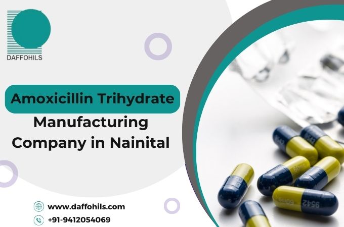 Which Amoxicillin Trihydrate Manufacturer in Nainital Should You Choose? | Daffohils Laboratories Pvt Ltd
