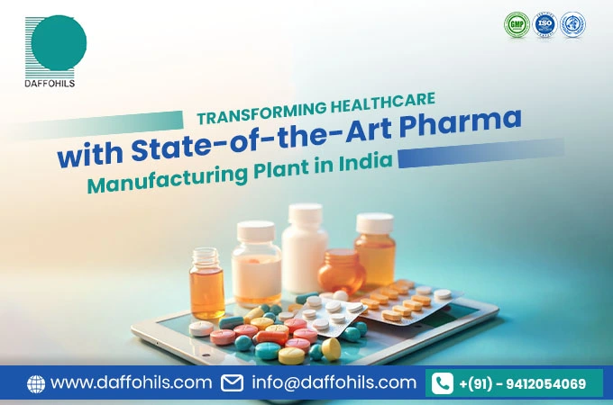 Transforming Healthcare with State-of-the-Art Pharma Manufacturing Plant in India | Daffohils Laboratories Pvt Ltd