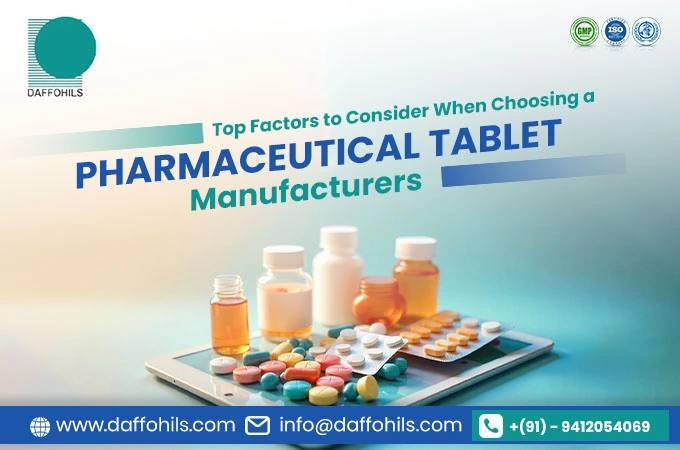 Top Factors to Consider When Choosing a Pharmaceutical Tablet Manufacturers | Daffohils Laboratories Pvt Ltd