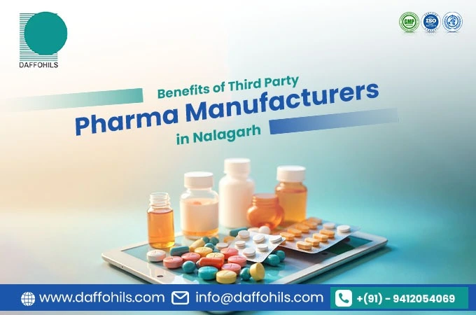 Benefits of Third Party Pharma Manufacturers in Nalagarh | Daffohils Laboratories Pvt Ltd