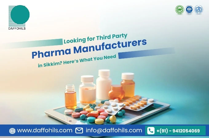 Looking for Third Party Pharma Manufacturers in Sikkim? Here’s What You Need | Daffohils Laboratories Pvt Ltd