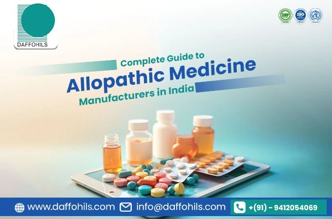Complete Guide to Allopathic Medicine Manufacturers in India: Quality Standards, Certifications & Manufacturing Process | Daffohils Laboratories Pvt Ltd