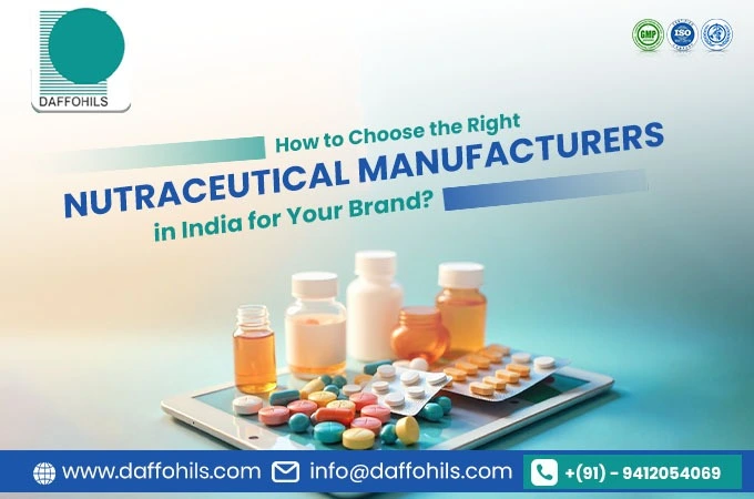 How to Choose the Right Nutraceutical Manufacturers in India for Your Brand? | Daffohils Laboratories Pvt Ltd