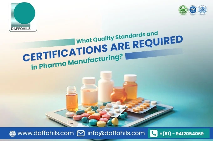 What Quality Standards and Certifications Are Required in Pharma Manufacturing? | Daffohils Laboratories Pvt Ltd